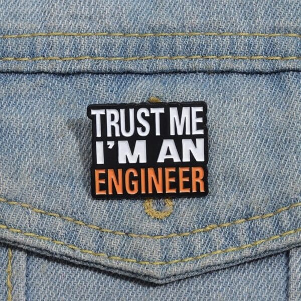 Trust me I'm an engineer