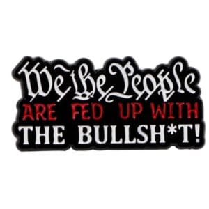 We the people are fed up with the bullsh*t