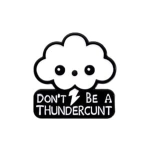 Don't be a thundercunt