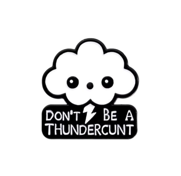 Don't be a thundercunt
