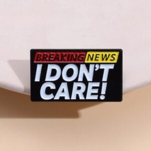 Breaking news. I don't care!