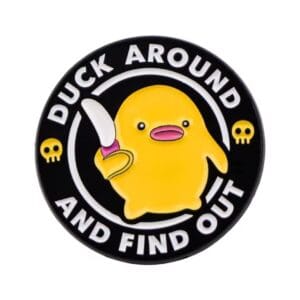 Duck around and find out