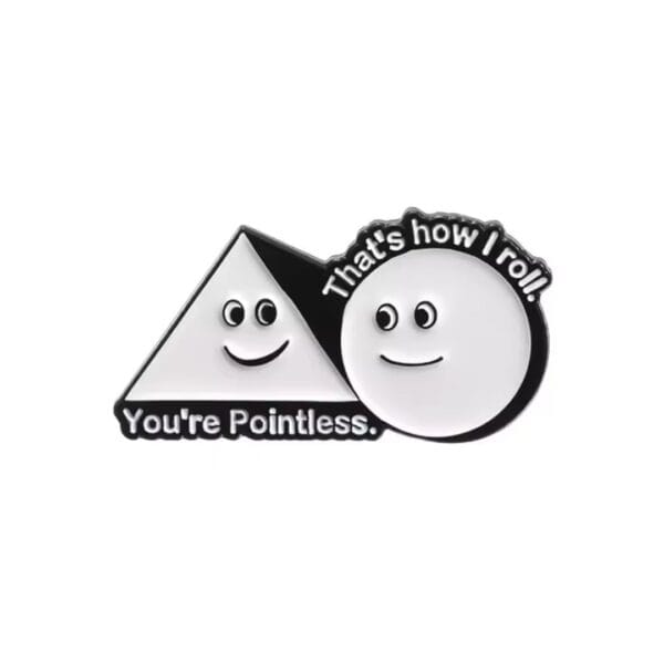 You're pointless - That's how I roll