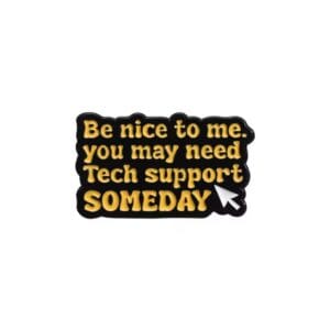 Be nice to me. you may need Tech support SOMEDAY